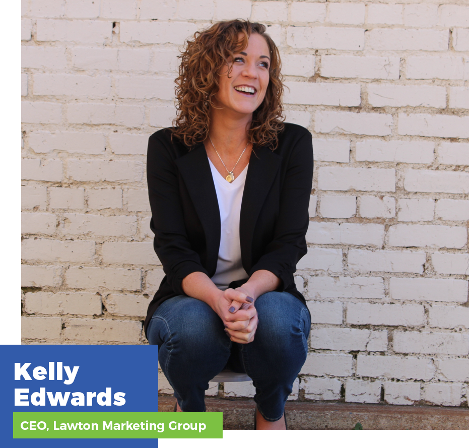 Kelly Edwards - CEO, Lawton Marketing Group